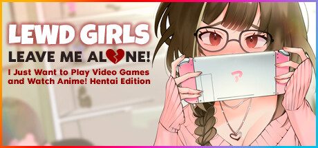 女孩：别管我！让我一个人！我只想玩电子游戏和看动漫/Lewd Girls, Leave Me Alone! I Just Want to Play Video Games and Watch Anime! – Hentai Edition -（Build.12362250）