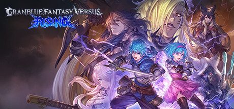 碧蓝幻想Versus：崛起/Granblue Fantasy Versus Rising -(v1.61全DLC新角色毗伽菈)